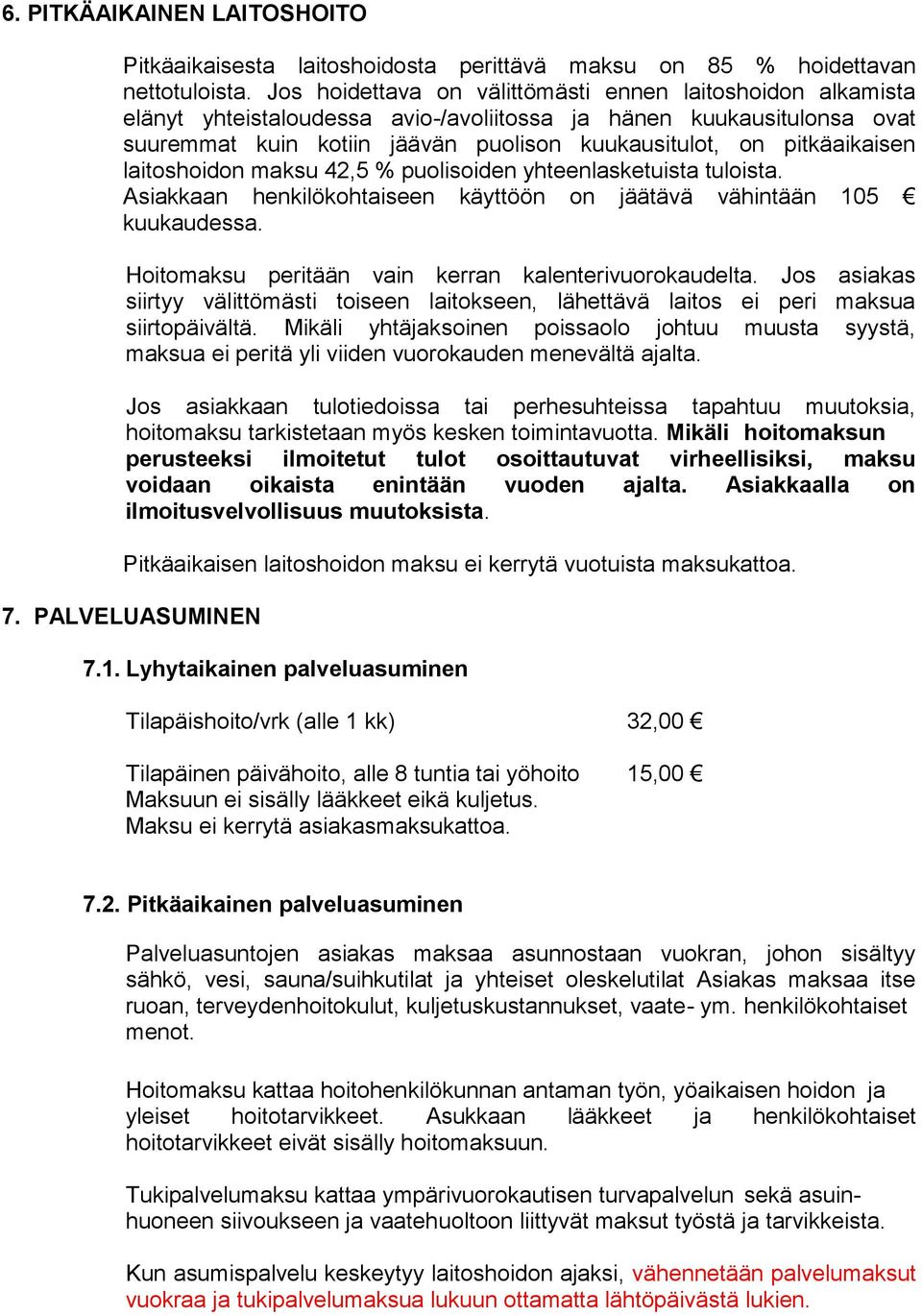 pitkäaikaisen laitoshoidon maksu 42,5 % puolisoiden yhteenlasketuista tuloista. Asiakkaan henkilökohtaiseen käyttöön on jäätävä vähintään 105 kuukaudessa.