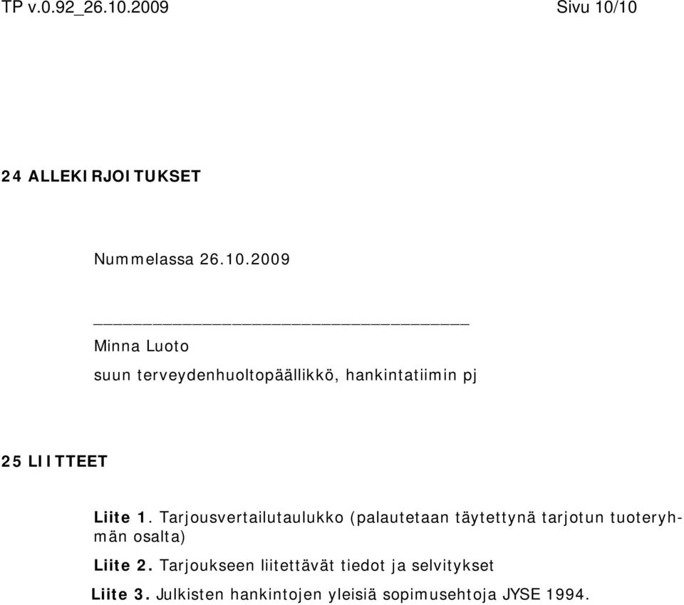 10 24 ALLEKIRJOITUKSET Nummelassa 26.10.2009 Minna Luoto suun terveydenhuoltopäällikkö,