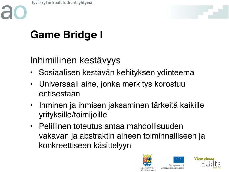 jaksaminen tärkeitä kaikille yrityksille/toimijoille Pelillinen toteutus antaa