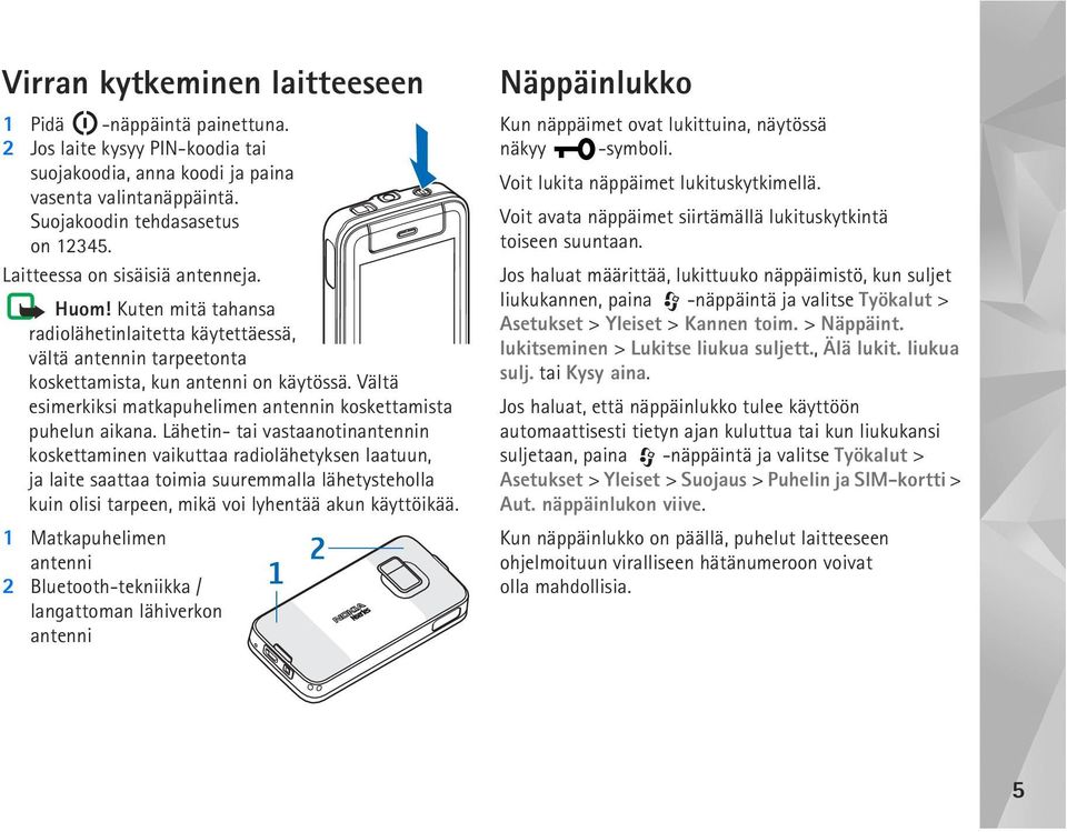 Vältä esimerkiksi matkapuhelimen antennin koskettamista puhelun aikana.