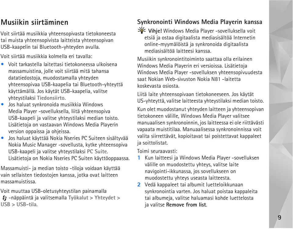 USB-kaapelia tai Bluetooth-yhteyttä käyttämällä. Jos käytät USB-kaapelia, valitse yhteystilaksi Tiedonsiirto.