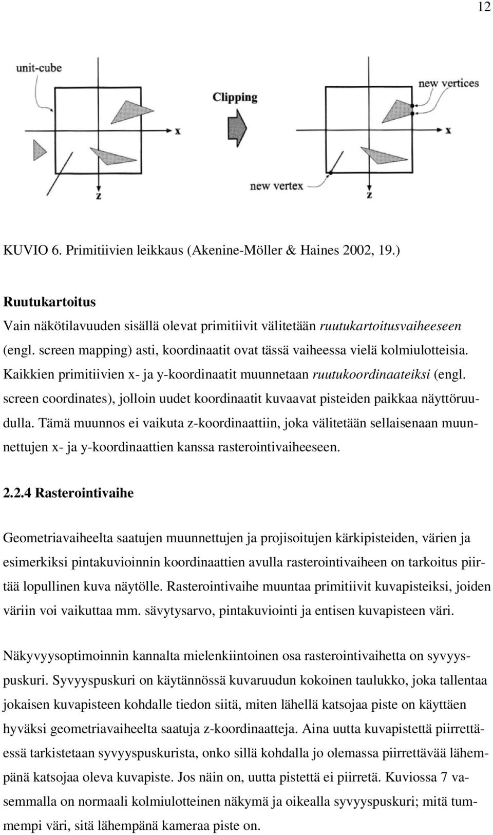 screen coordinates), jolloin uudet koordinaatit kuvaavat pisteiden paikkaa näyttöruudulla.