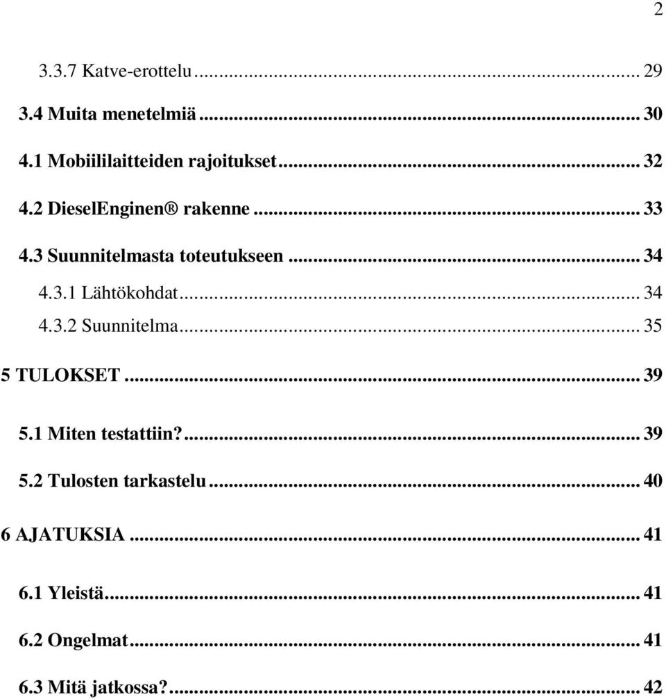 .. 34 4.3.2 Suunnitelma... 35 5 TULOKSET... 39 5.1 Miten testattiin?... 39 5.2 Tulosten tarkastelu.