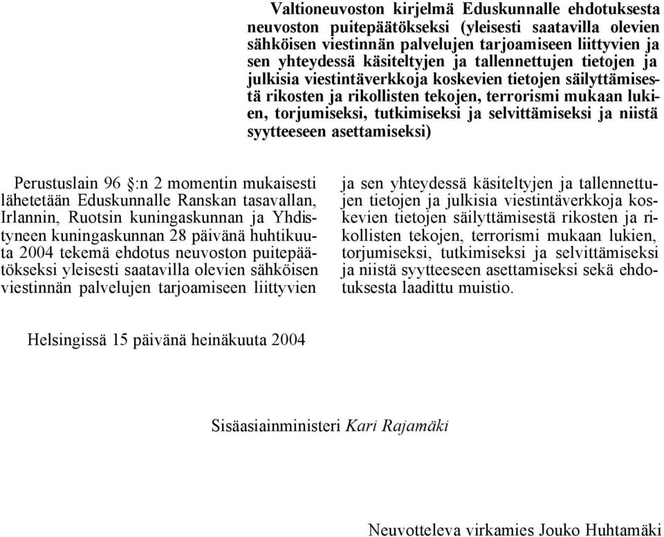 niistä syytteeseen asettamiseksi) Perustuslain 96 :n 2 momentin mukaisesti lähetetään Eduskunnalle Ranskan tasavallan, Irlannin, Ruotsin kuningaskunnan ja Yhdistyneen kuningaskunnan 28 päivänä