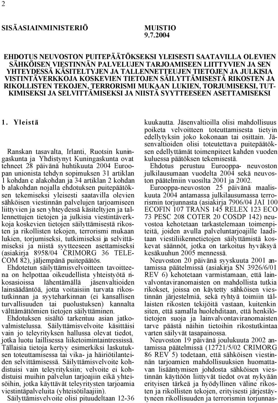 VISTINTÄVERKKOJA KOSKEVIEN TIETOJEN SÄILYTTÄMISESTÄ RIKOSTEN JA RIKOLLISTEN TEKOJEN, TERRORISMI MUKAAN LUKIEN, TORJUMISEKSI, TUT- KIMISEKSI JA SELVITTÄMISEKSI JA NIISTÄ SYYTTEESEEN ASETTAMISEKSI 1.