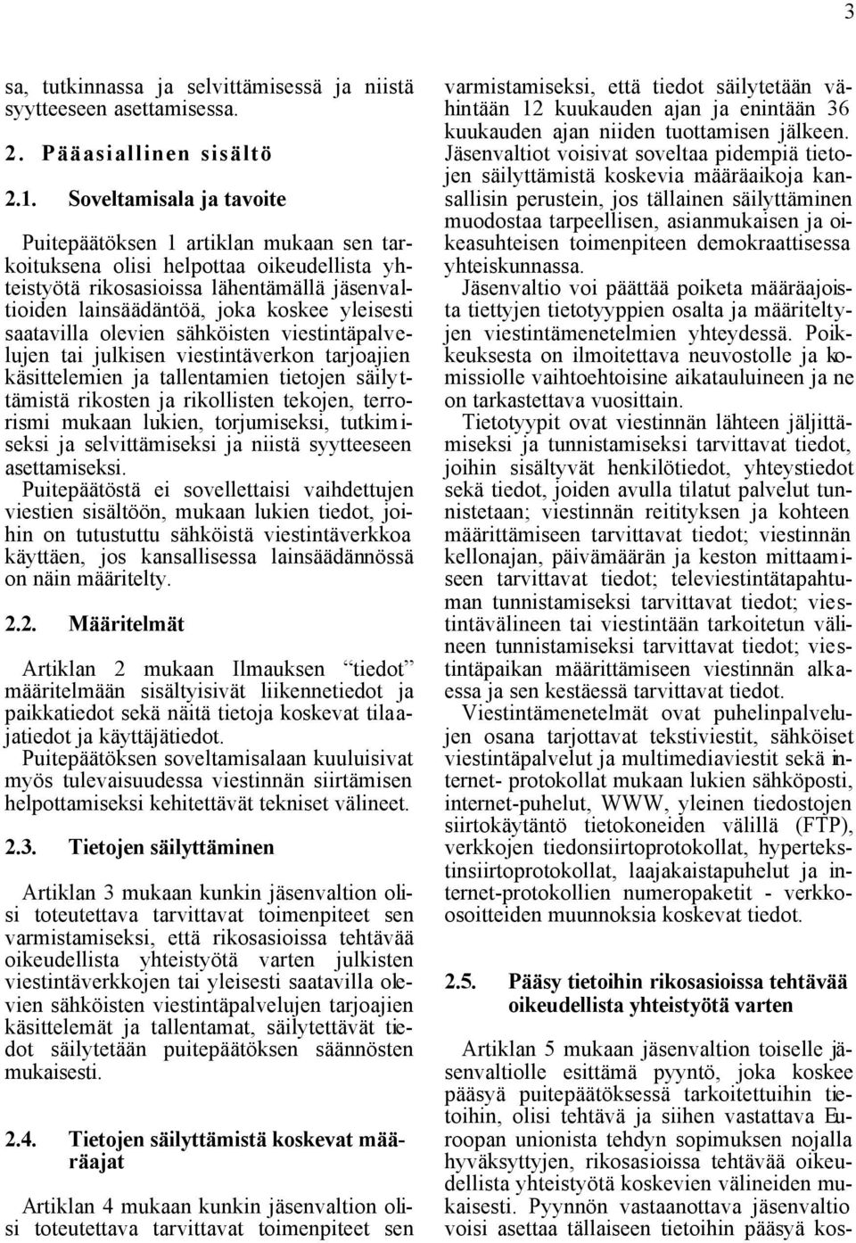 saatavilla olevien sähköisten viestintäpalvelujen tai julkisen viestintäverkon tarjoajien käsittelemien ja tallentamien tietojen säilyttämistä rikosten ja rikollisten tekojen, terrorismi mukaan