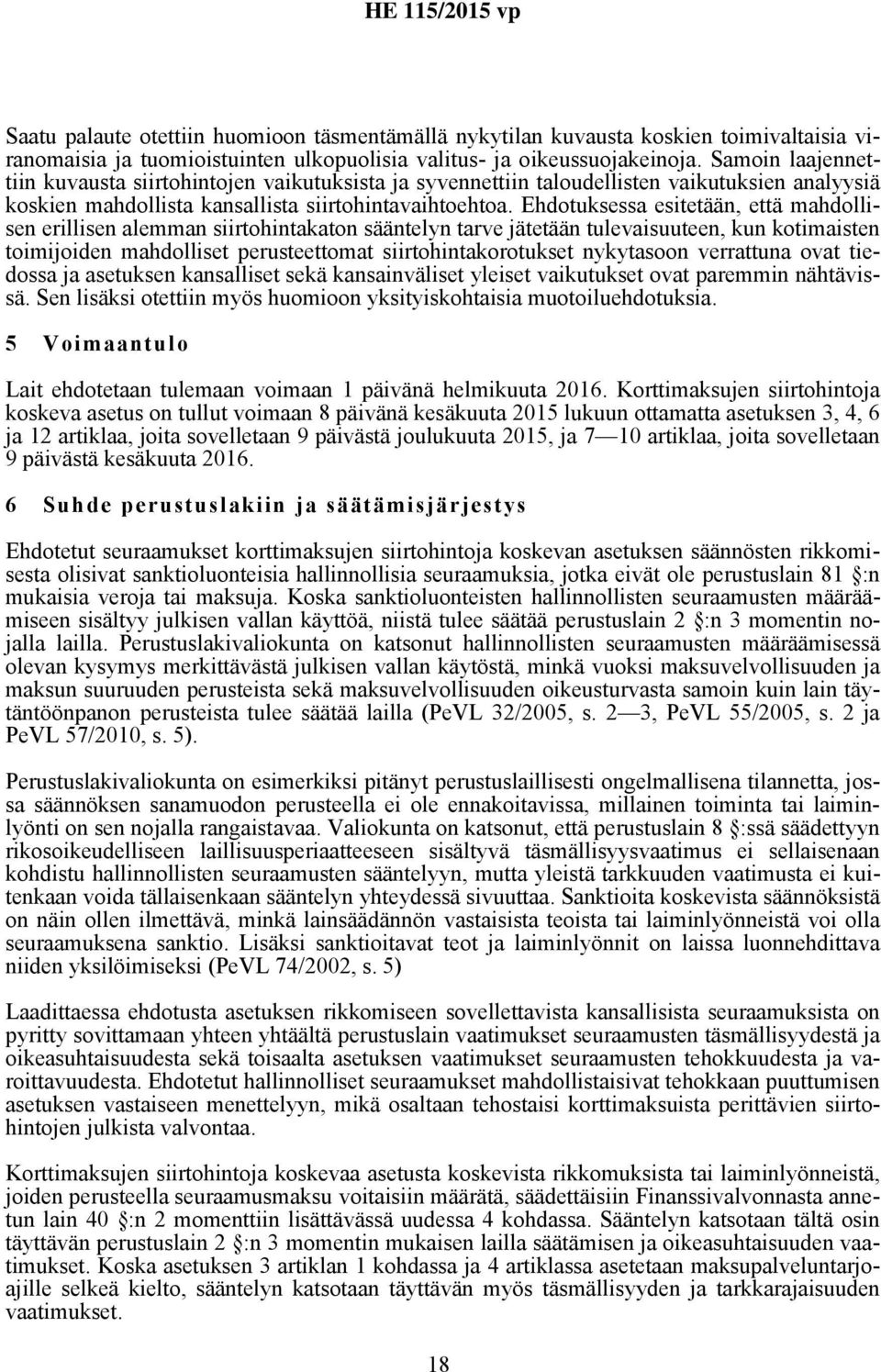 Ehdotuksessa esitetään, että mahdollisen erillisen alemman siirtohintakaton sääntelyn tarve jätetään tulevaisuuteen, kun kotimaisten toimijoiden mahdolliset perusteettomat siirtohintakorotukset