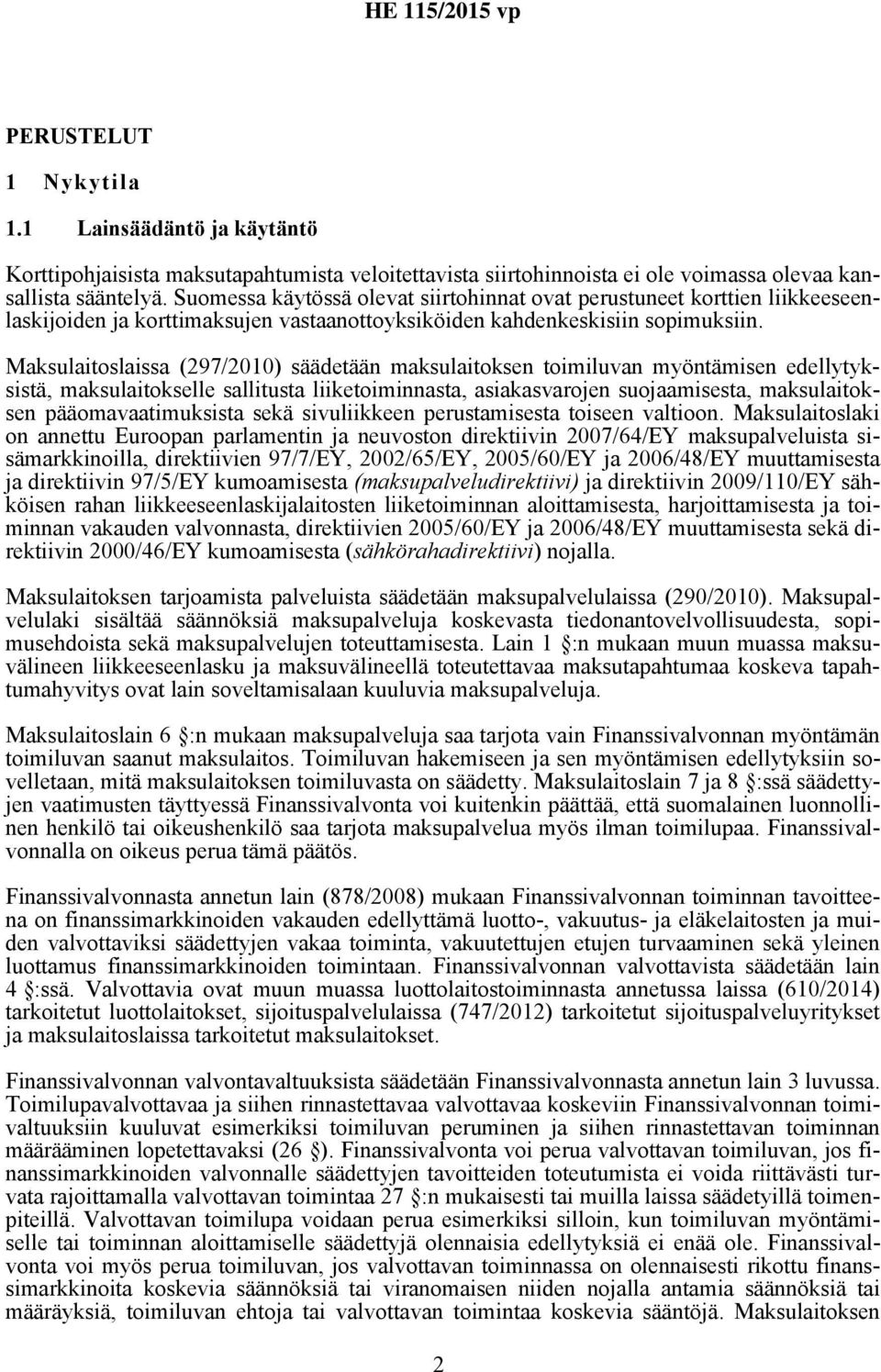 Maksulaitoslaissa (297/2010) säädetään maksulaitoksen toimiluvan myöntämisen edellytyksistä, maksulaitokselle sallitusta liiketoiminnasta, asiakasvarojen suojaamisesta, maksulaitoksen