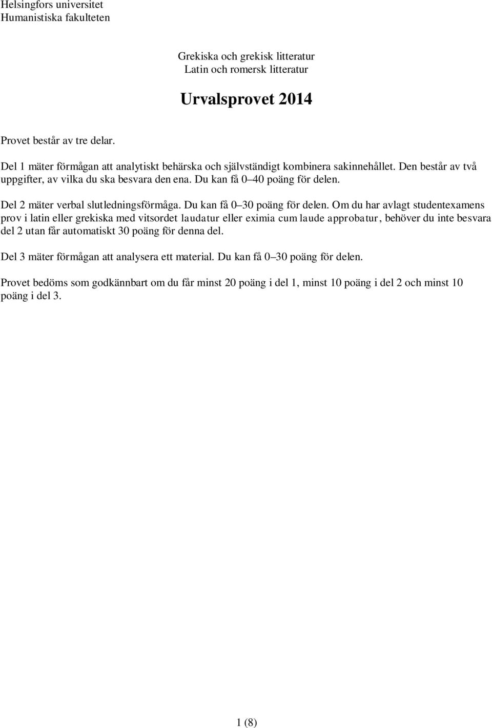 Del 2 mäter verbal slutledningsförmåga. Du kan få 0 30 poäng för delen.