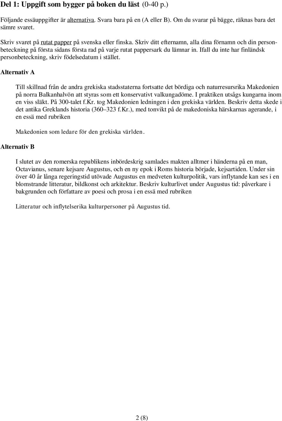 Ifall du inte har finländsk personbeteckning, skriv födelsedatum i stället.