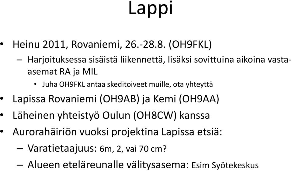 Juha OH9FKL antaa skeditoiveet muille, ota yhteyttä Lapissa Rovaniemi (OH9AB) ja Kemi (OH9AA)