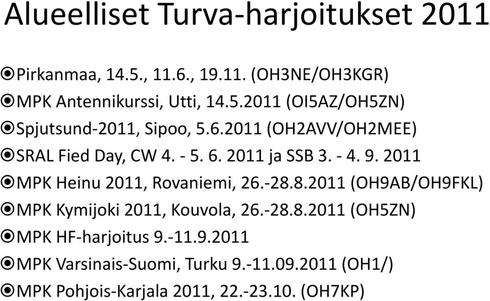 8.2011 (OH9AB/OH9FKL) MPK Kymijoki 2011, Kouvola, 26.-28.8.2011 (OH5ZN) MPK HF-harjoitus 9.-11.9.2011 MPK Varsinais-Suomi, Turku 9.