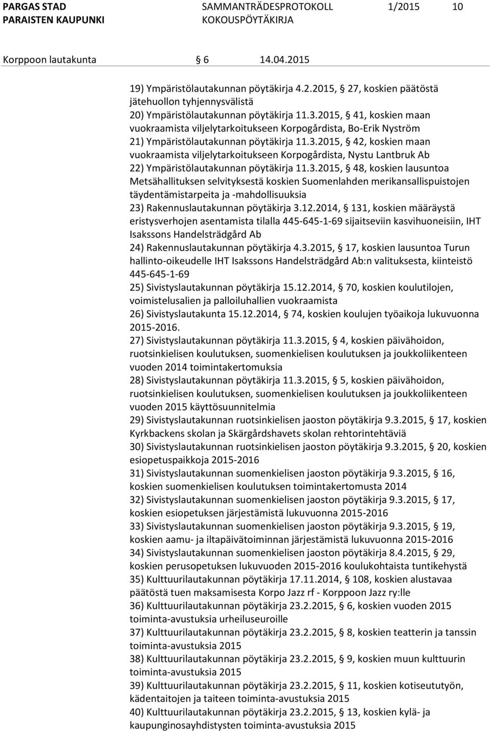 2015, 42, koskien maan vuokraamista viljelytarkoitukseen Korpogårdista, Nystu Lantbruk Ab 22) Ympäristölautakunnan pöytäkirja 11.3.