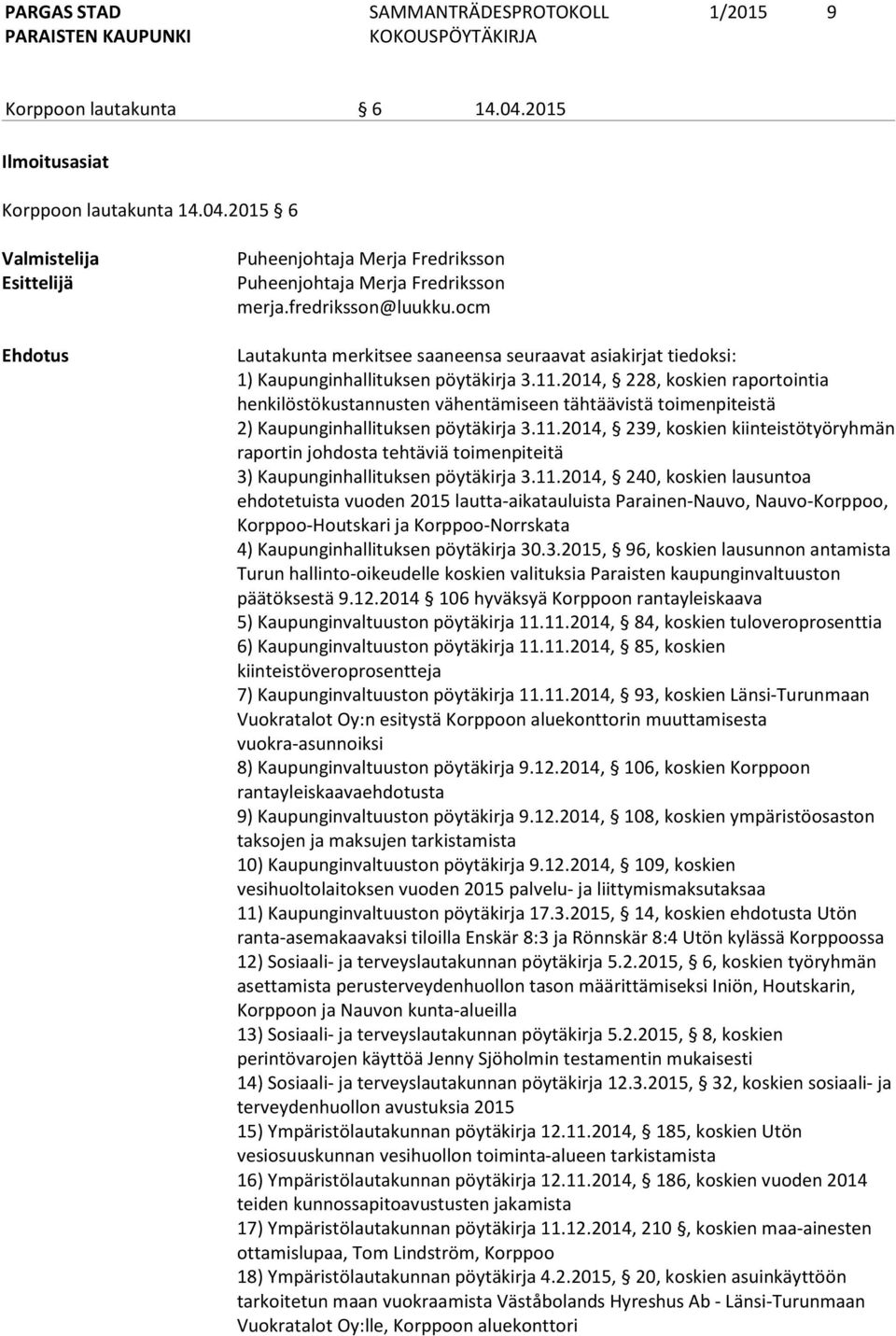 2014, 228, koskien raportointia henkilöstökustannusten vähentämiseen tähtäävistä toimenpiteistä 2) Kaupunginhallituksen pöytäkirja 3.11.