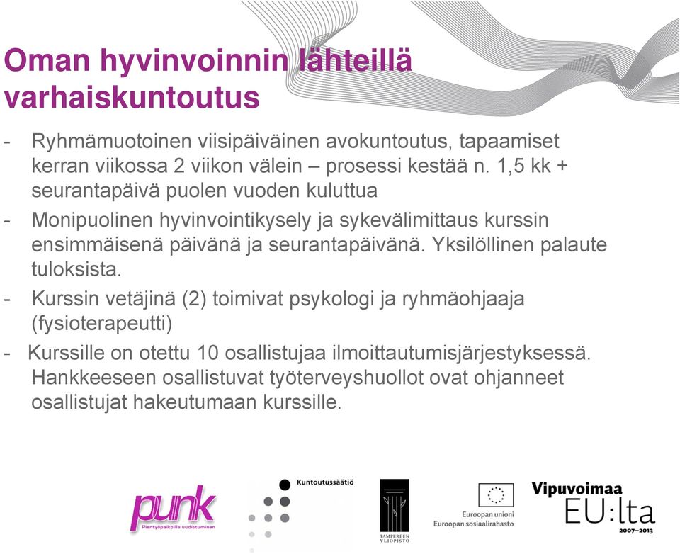 1,5 kk + seurantapäivä puolen vuoden kuluttua - Monipuolinen hyvinvointikysely ja sykevälimittaus kurssin ensimmäisenä päivänä ja