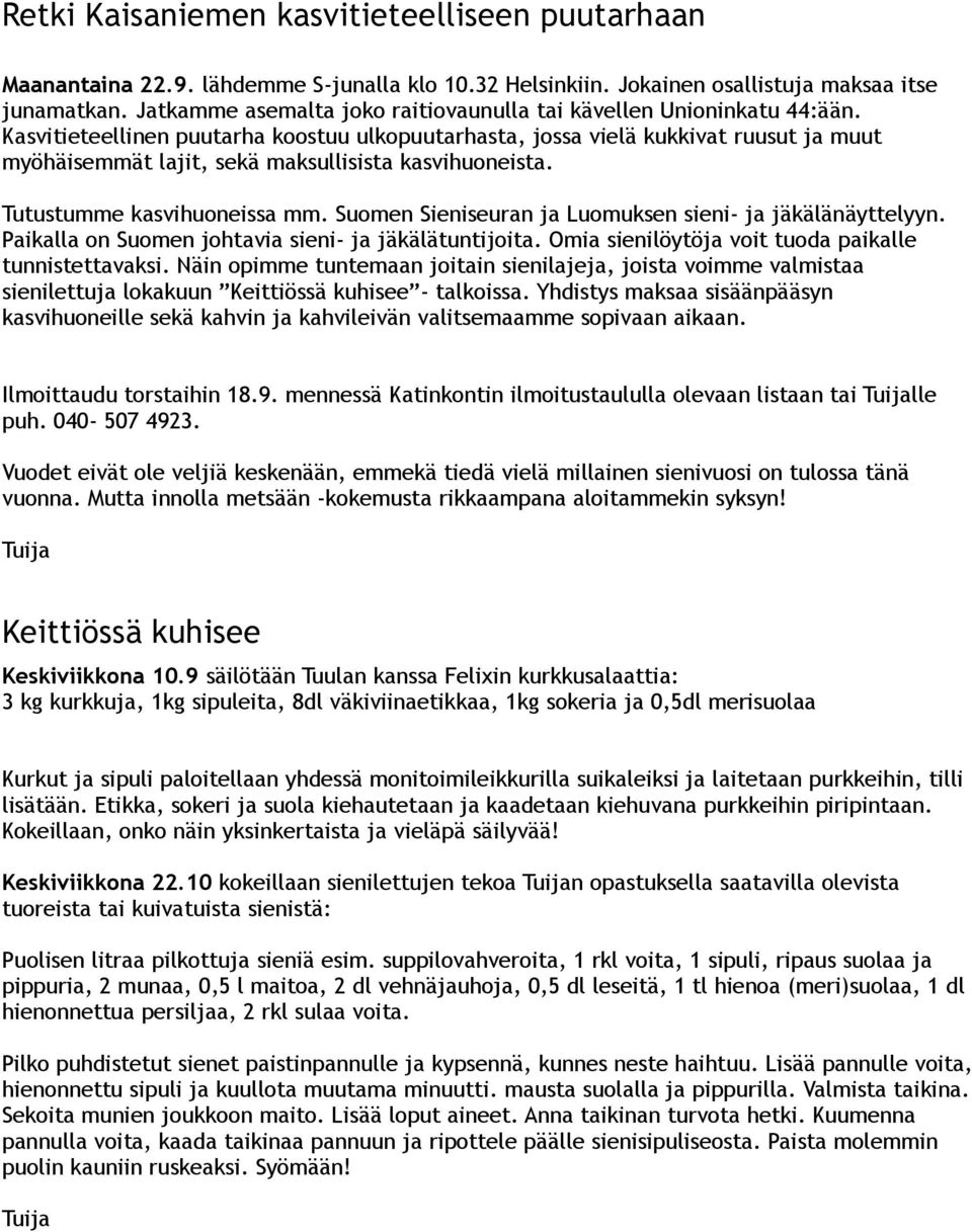 Kasvitieteellinen puutarha koostuu ulkopuutarhasta, jossa vielä kukkivat ruusut ja muut myöhäisemmät lajit, sekä maksullisista kasvihuoneista. Tutustumme kasvihuoneissa mm.