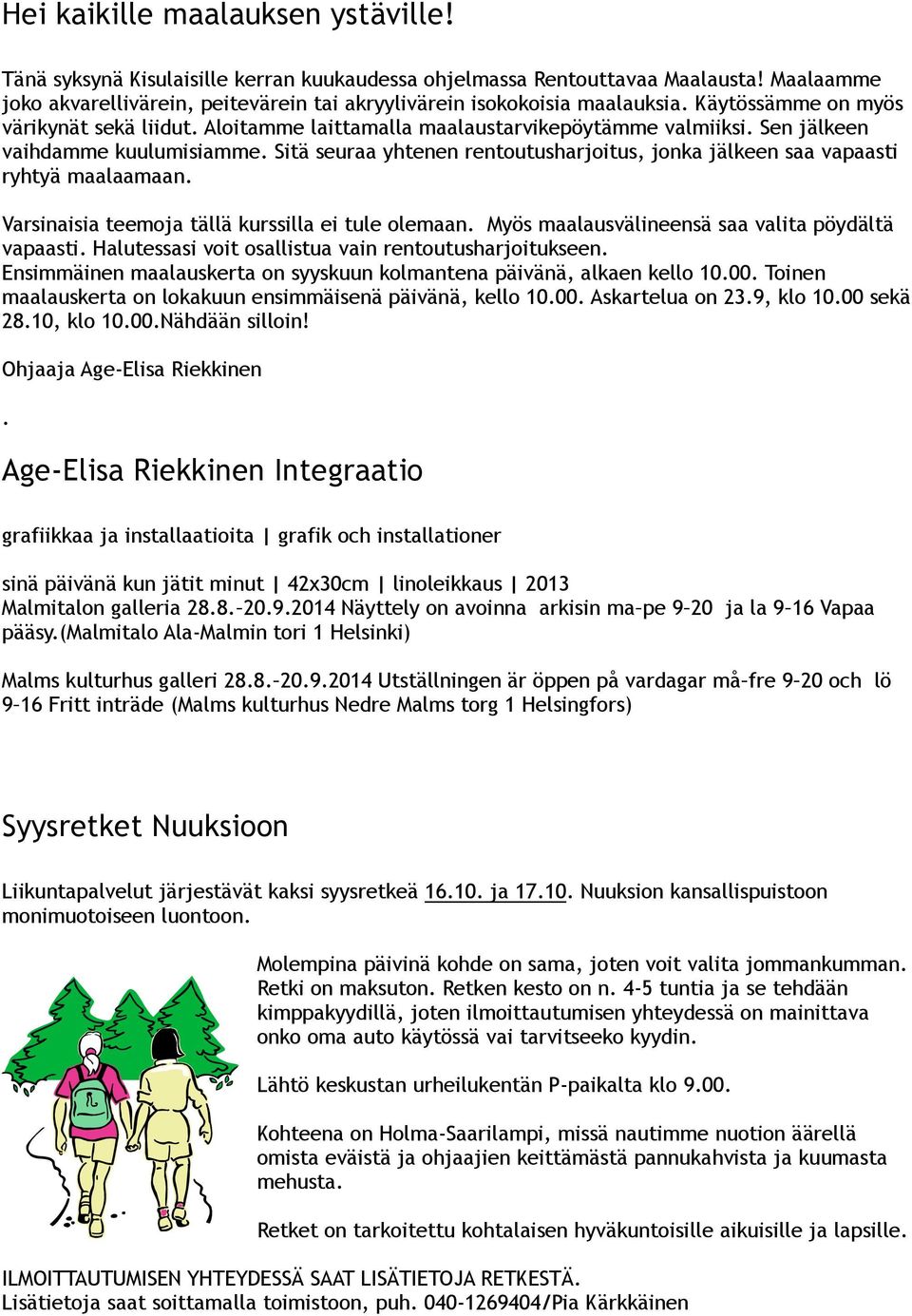 Sitä seuraa yhtenen rentoutusharjoitus, jonka jälkeen saa vapaasti ryhtyä maalaamaan. Varsinaisia teemoja tällä kurssilla ei tule olemaan. Myös maalausvälineensä saa valita pöydältä vapaasti.