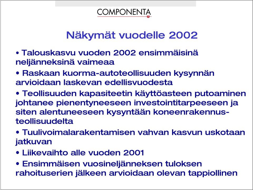 investointitarpeeseen ja siten alentuneeseen kysyntään koneenrakennusteollisuudelta Tuulivoimalarakentamisen vahvan