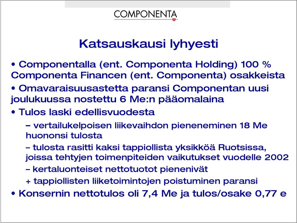 vertailukelpoisen liikevaihdon pieneneminen 18 Me huononsi tulosta tulosta rasitti kaksi tappiollista yksikköä Ruotsissa, joissa