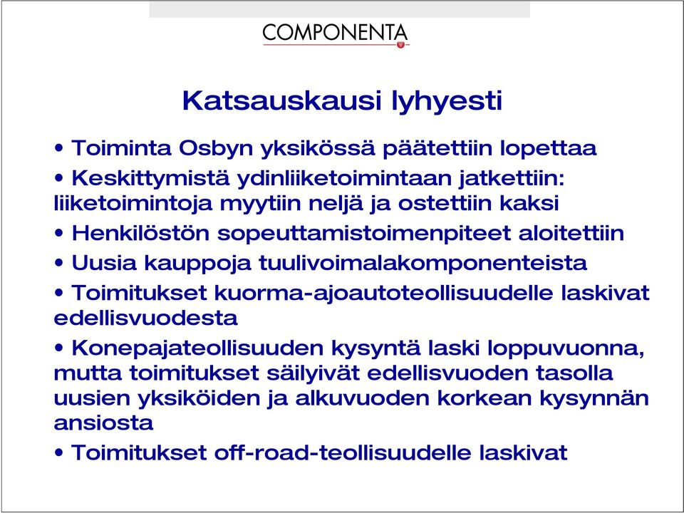 Toimitukset kuorma-ajoautoteollisuudelle laskivat edellisvuodesta Konepajateollisuuden kysyntä laski loppuvuonna, mutta