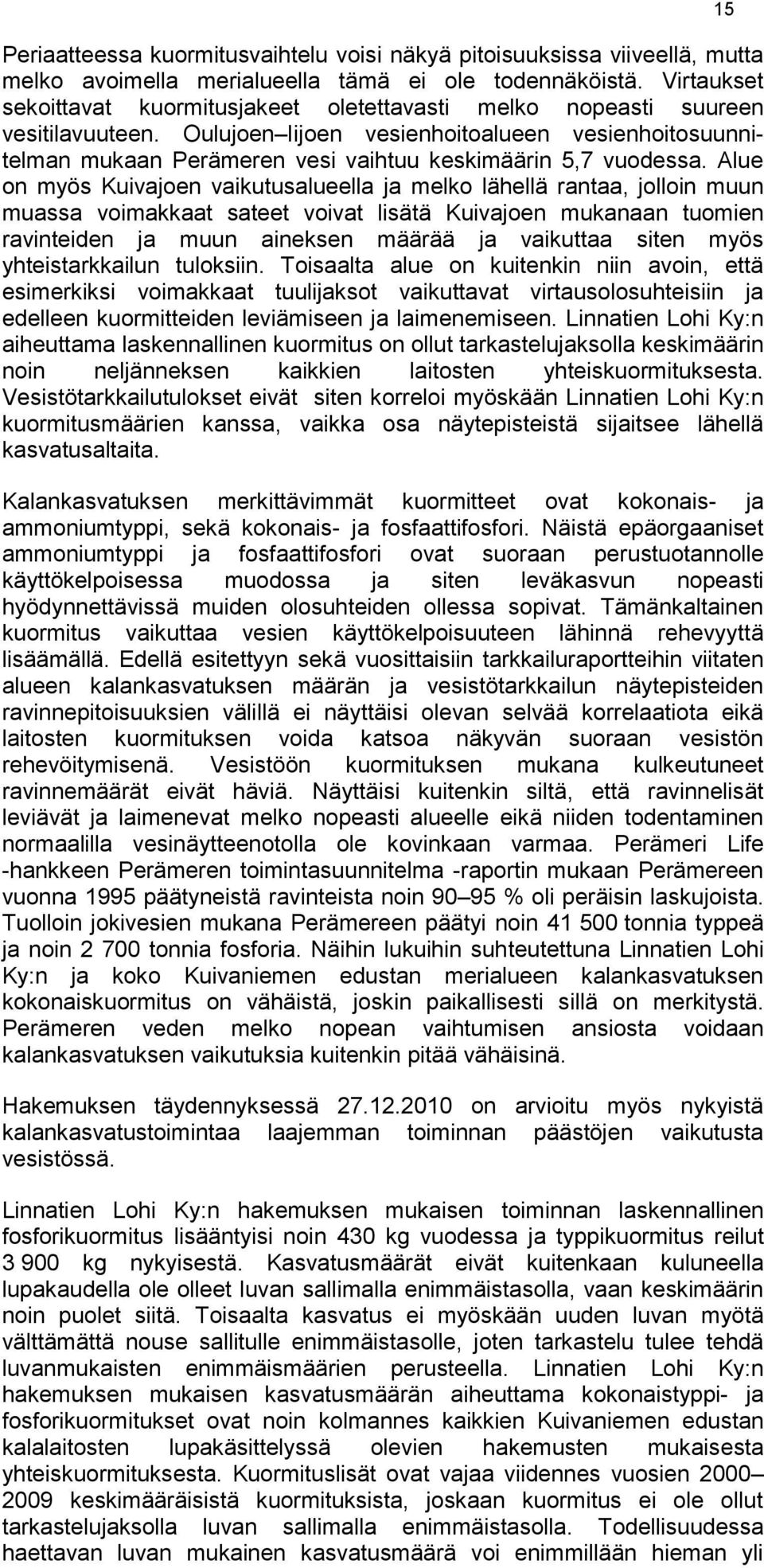 Oulujoen Iijoen vesienhoitoalueen vesienhoitosuunnitelman mukaan Perämeren vesi vaihtuu keskimäärin 5,7 vuodessa.