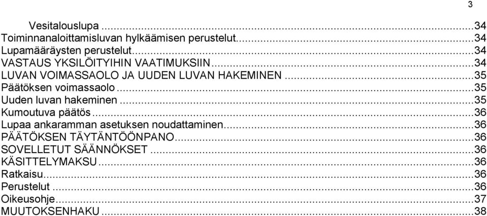 .. 35 Uuden luvan hakeminen... 35 Kumoutuva päätös... 36 Lupaa ankaramman asetuksen noudattaminen.