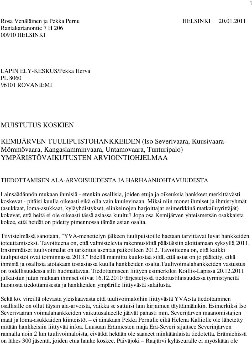Kangaslamminvaara, Untamovaara, Tunturipalo) YMPÄRISTÖVAIKUTUSTEN ARVIOINTIOHJELMAA TIEDOTTAMISEN ALA-ARVOISUUDESTA JA HARHAANJOHTAVUUDESTA Lainsäädännön mukaan ihmisiä - etenkin osallisia, joiden