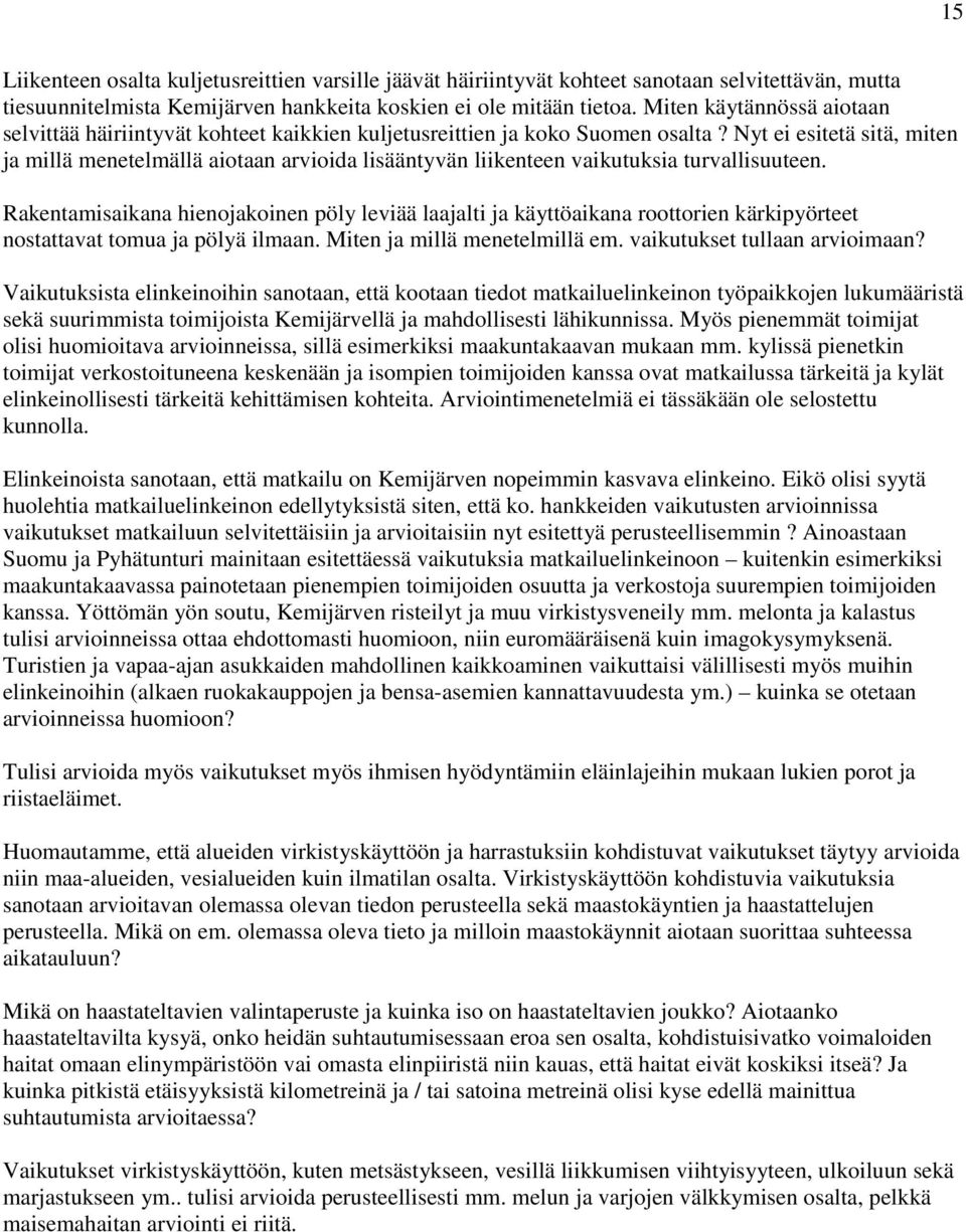 Nyt ei esitetä sitä, miten ja millä menetelmällä aiotaan arvioida lisääntyvän liikenteen vaikutuksia turvallisuuteen.