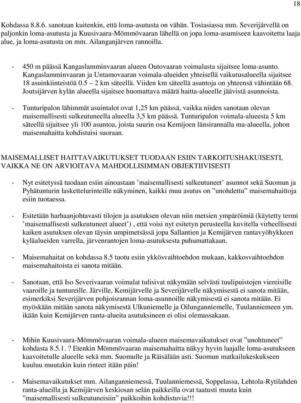 - 450 m päässä Kangaslamminvaaran alueen Outovaaran voimalasta sijaitsee loma-asunto. Kangaslamminvaaran ja Untamovaaran voimala-alueiden yhteisellä vaikutusalueella sijaitsee 18 asuinkiinteistöä 0.