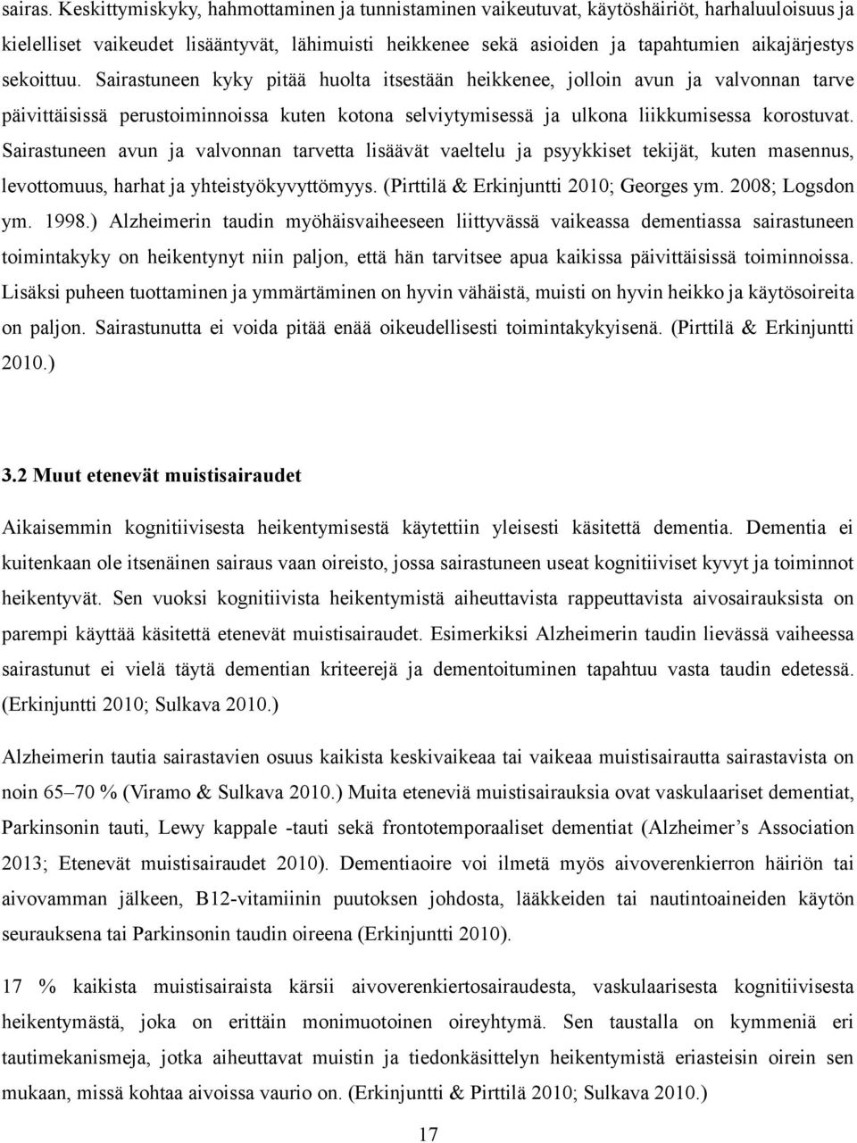 sekoittuu. Sairastuneen kyky pitää huolta itsestään heikkenee, jolloin avun ja valvonnan tarve päivittäisissä perustoiminnoissa kuten kotona selviytymisessä ja ulkona liikkumisessa korostuvat.