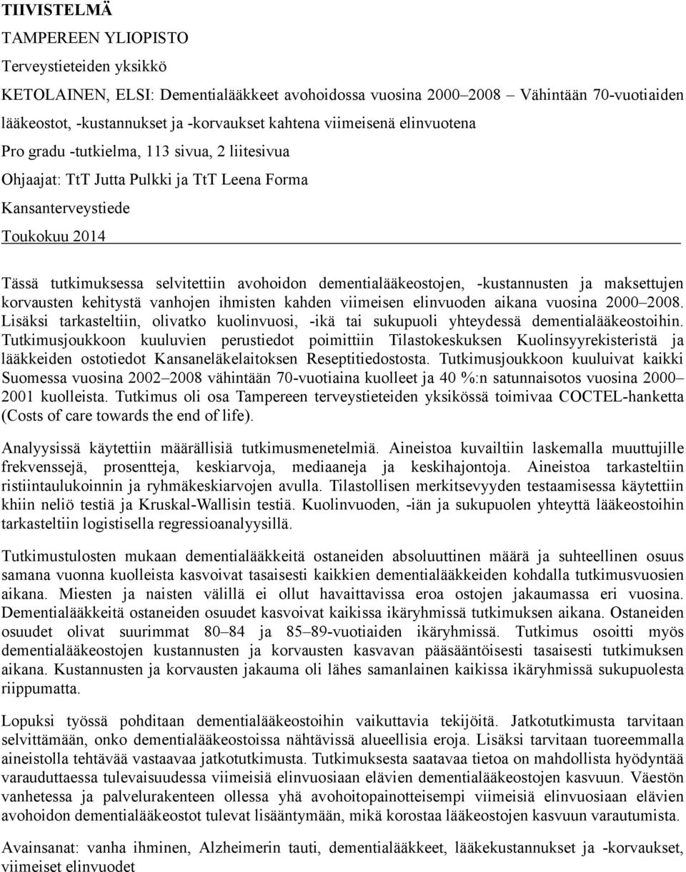 dementialääkeostojen, -kustannusten ja maksettujen korvausten kehitystä vanhojen ihmisten kahden viimeisen elinvuoden aikana vuosina 2000 2008.