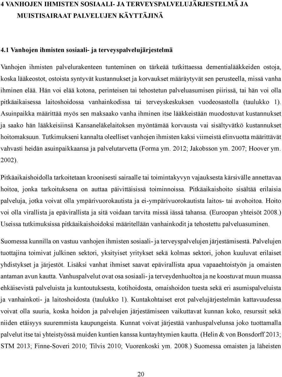 kustannukset ja korvaukset määräytyvät sen perusteella, missä vanha ihminen elää.