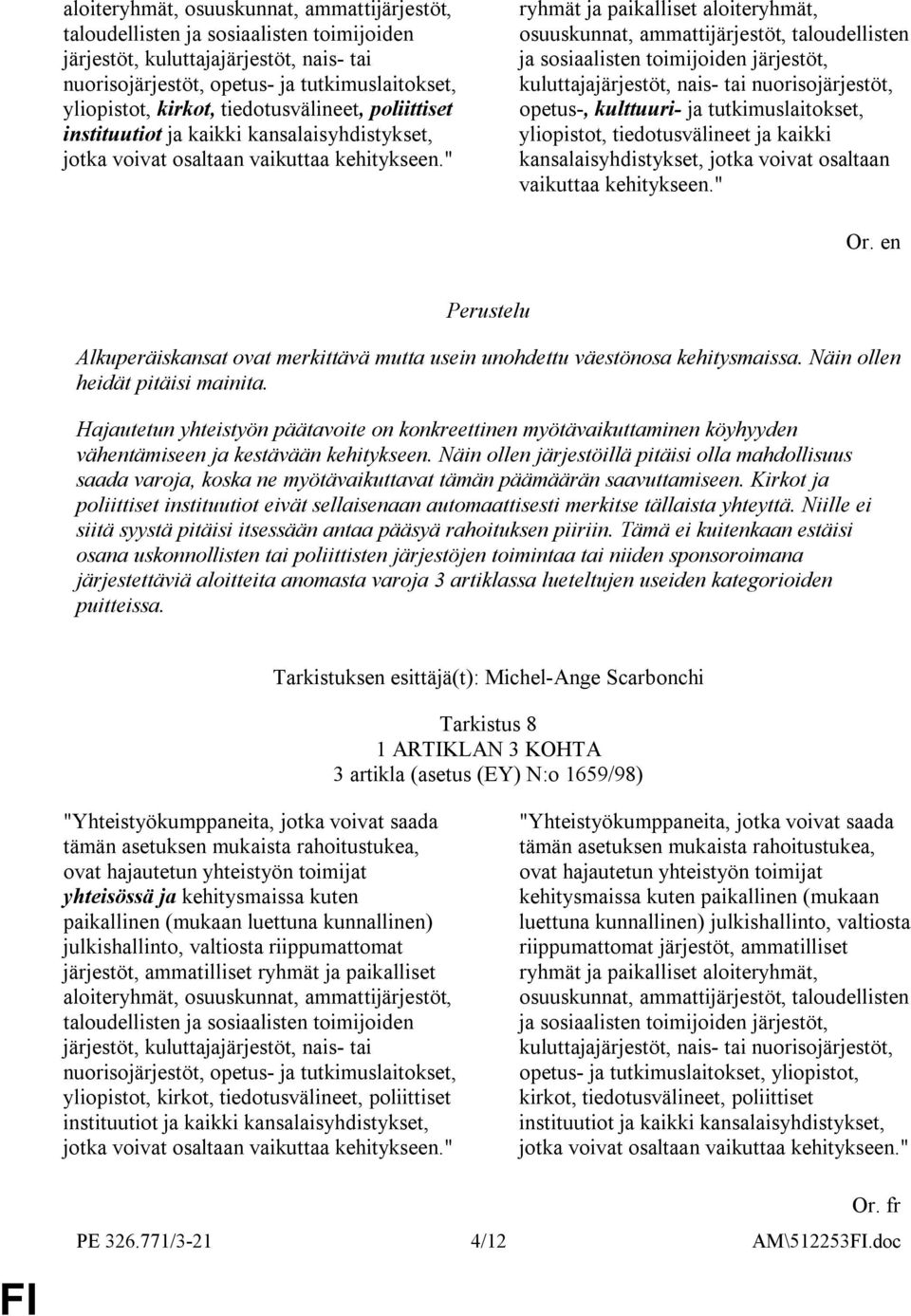 kehitykseen." Alkuperäiskansat ovat merkittävä mutta usein unohdettu väestönosa kehitysmaissa. Näin ollen heidät pitäisi mainita.