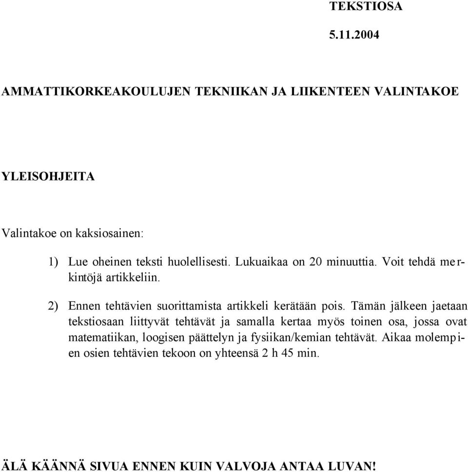 Lukuaikaa on 20 minuuttia. Voit tehdä me r- kintöjä artikkeliin. 2) Ennen tehtävien suorittamista artikkeli kerätään pois.