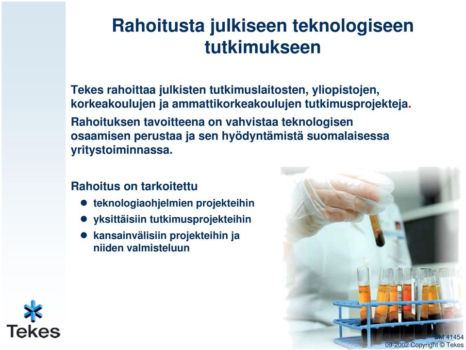 Rahoituksen tavoitteena on vahvistaa teknologisen osaamisen perustaa ja sen hyödyntämistä suomalaisessa