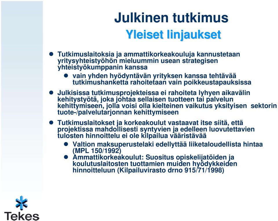 kehittymiseen, jolla voisi olla kielteinen vaikutus yksityisen sektorin tuote-/palvelutarjonnan kehittymiseen Tutkimuslaitokset ja korkeakoulut vastaavat itse siitä, että projektissa mahdollisesti