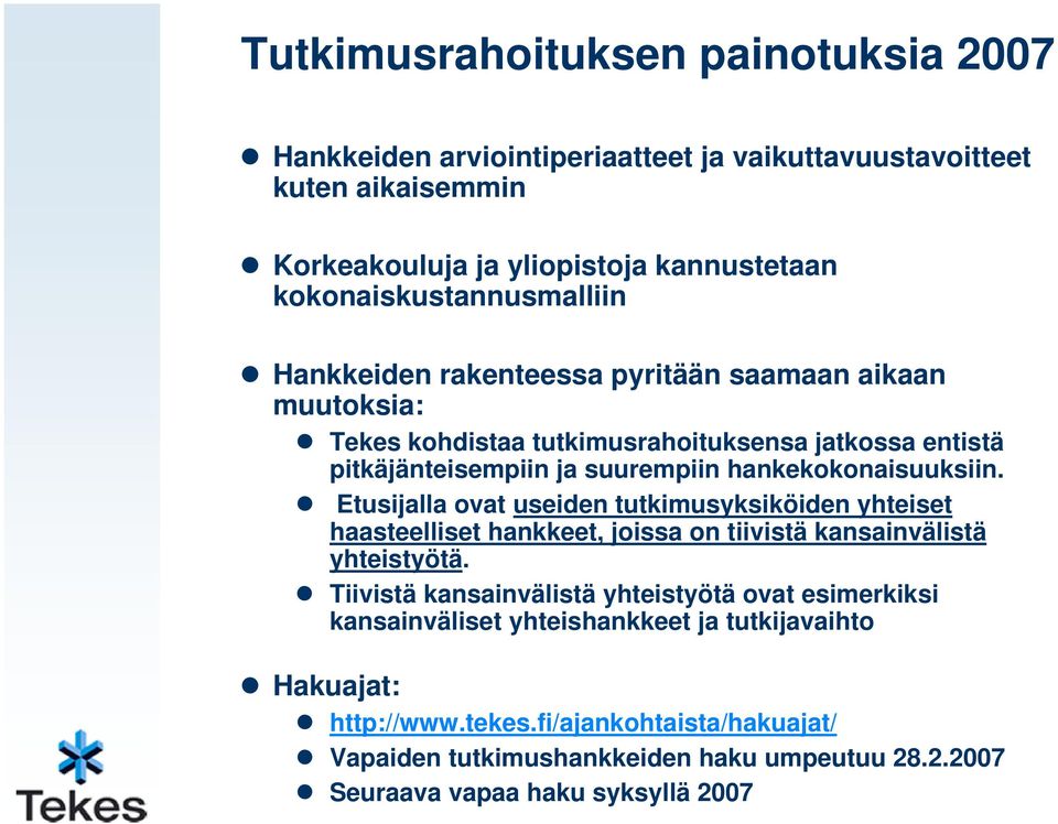 hankekokonaisuuksiin. Etusijalla ovat useiden tutkimusyksiköiden yhteiset haasteelliset hankkeet, joissa on tiivistä kansainvälistä yhteistyötä.