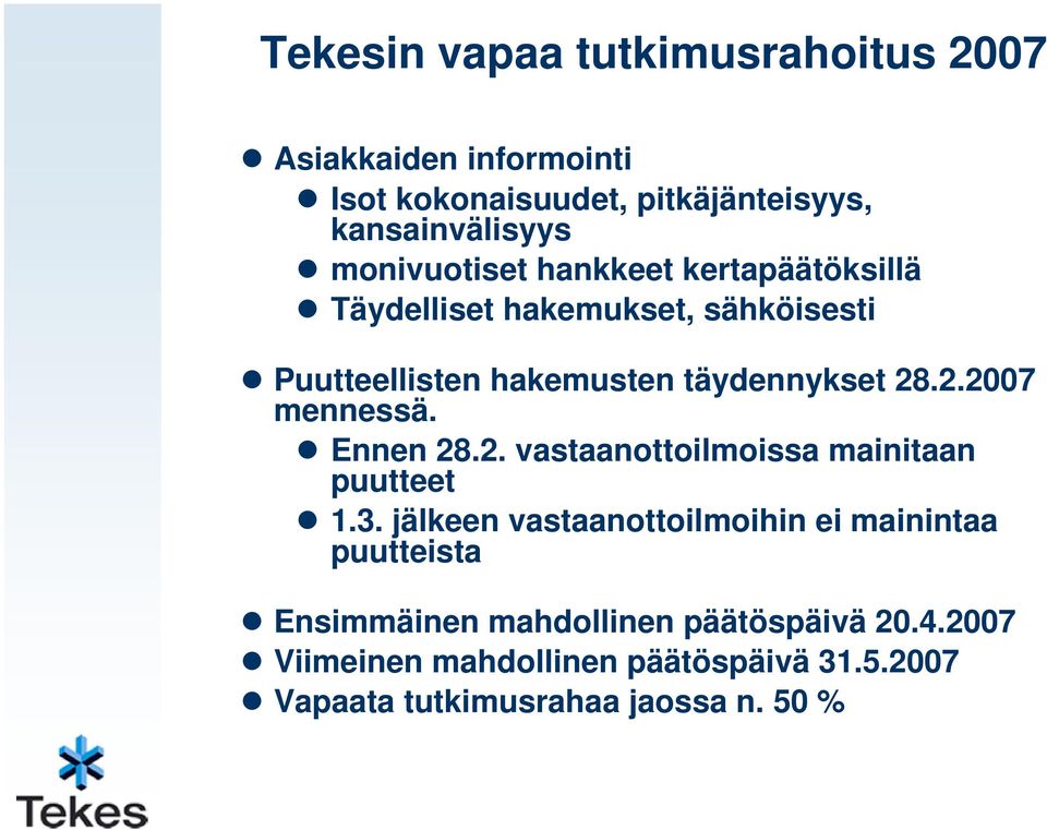 .2.2007 mennessä. Ennen 28.2. vastaanottoilmoissa mainitaan puutteet 1.3.