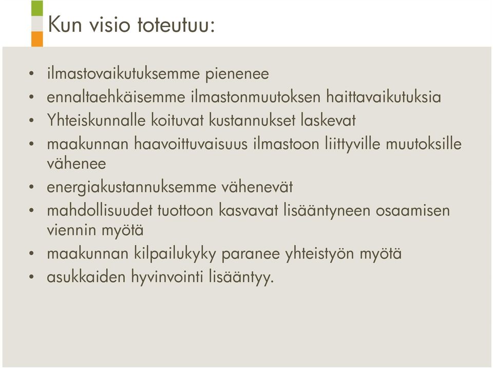 ill muutoksille vähenee energiakustannuksemme k vähenevät ät mahdollisuudet tuottoon kasvavat