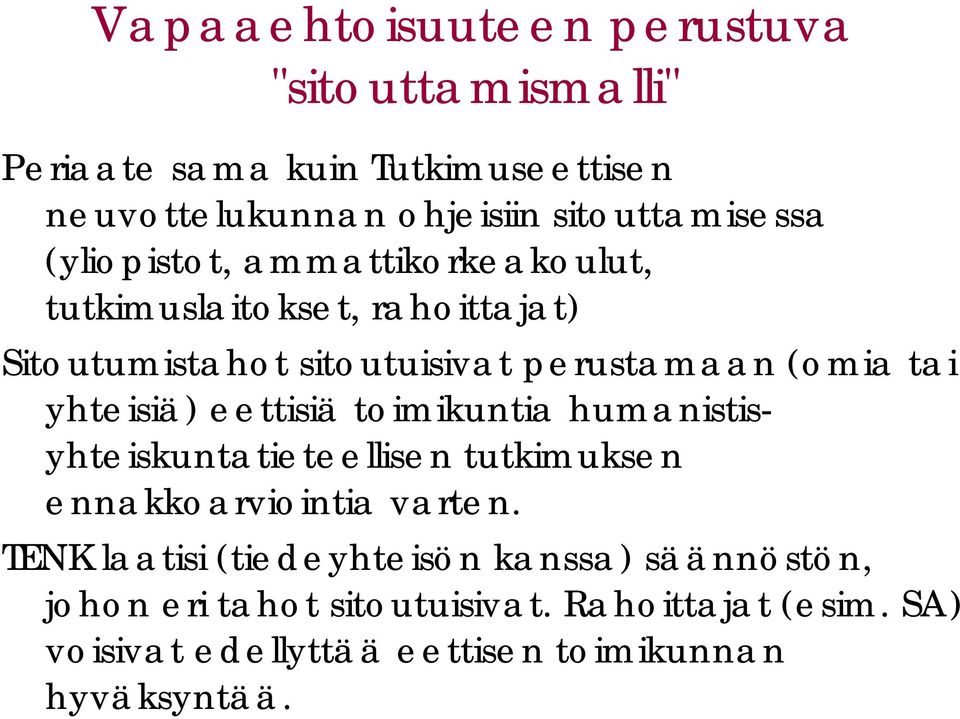 yhteisiä) eettisiä toimikuntia humanistisyhteiskuntatieteellisen tutkimuksen ennakkoarviointia varten.
