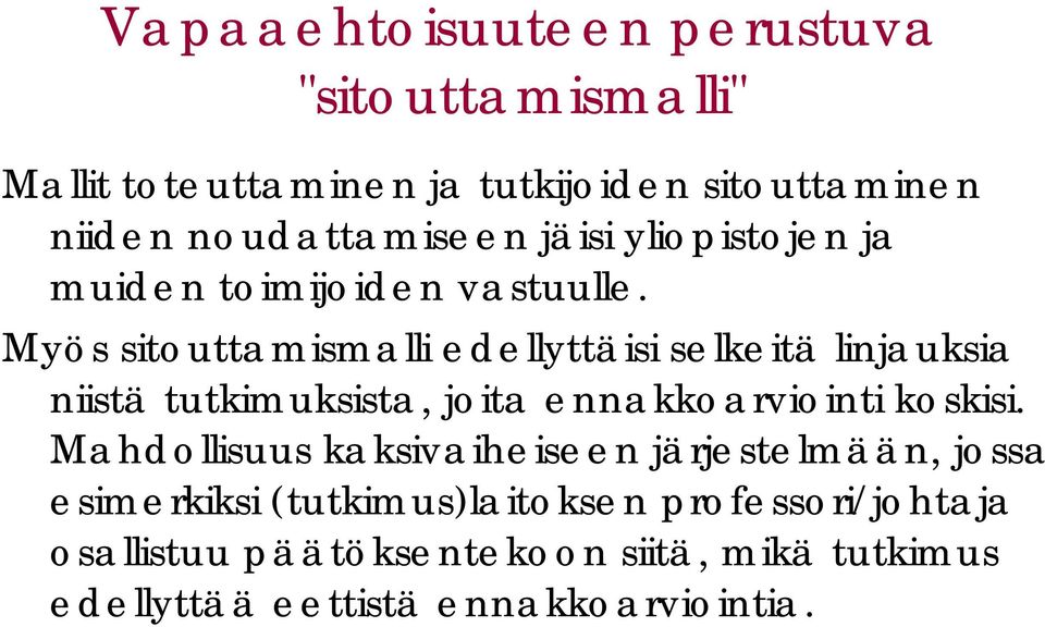 Myös sitouttamismalli edellyttäisi selkeitä linjauksia niistä tutkimuksista, joita ennakkoarviointi koskisi.