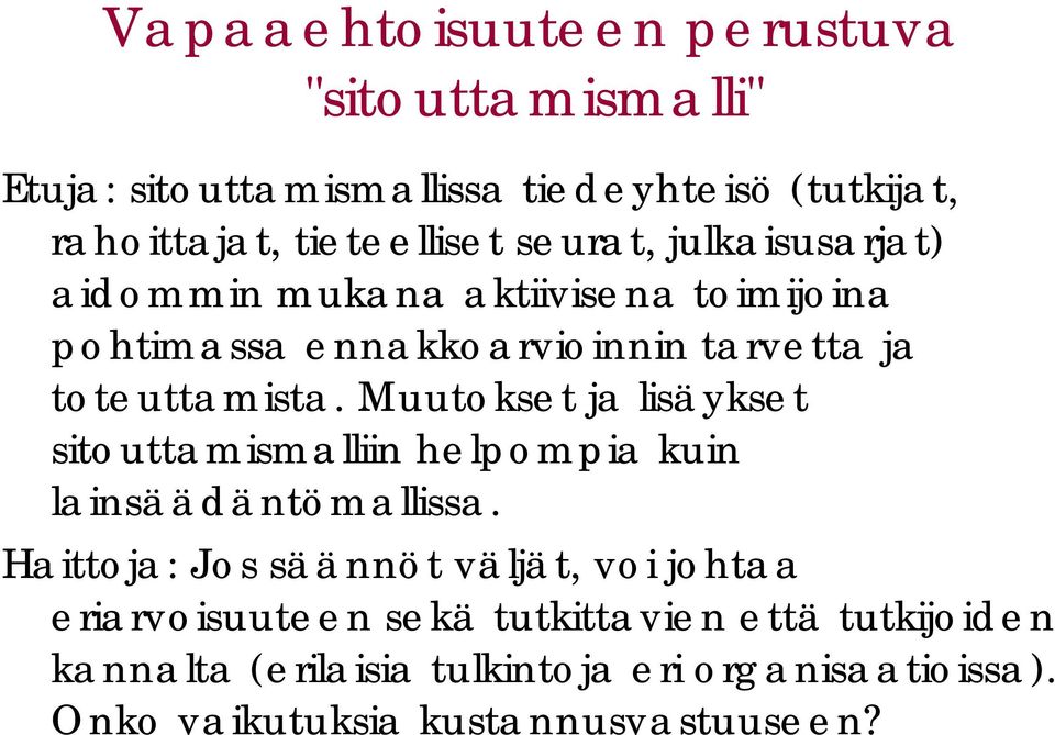 Muutokset ja lisäykset sitouttamismalliin helpompia kuin lainsäädäntömallissa.