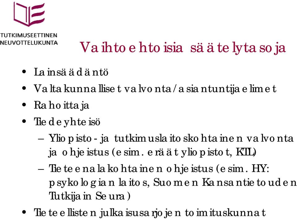 ohjeistus (esim. eräät yliopistot, KTL) Tieteenalakohtainen ohjeistus (esim.