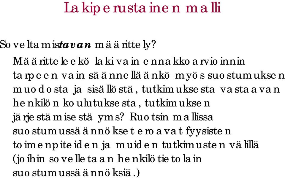 sisällöstä, tutkimuksesta vastaavan henkilön koulutuksesta, tutkimuksen järjestämisestä yms?