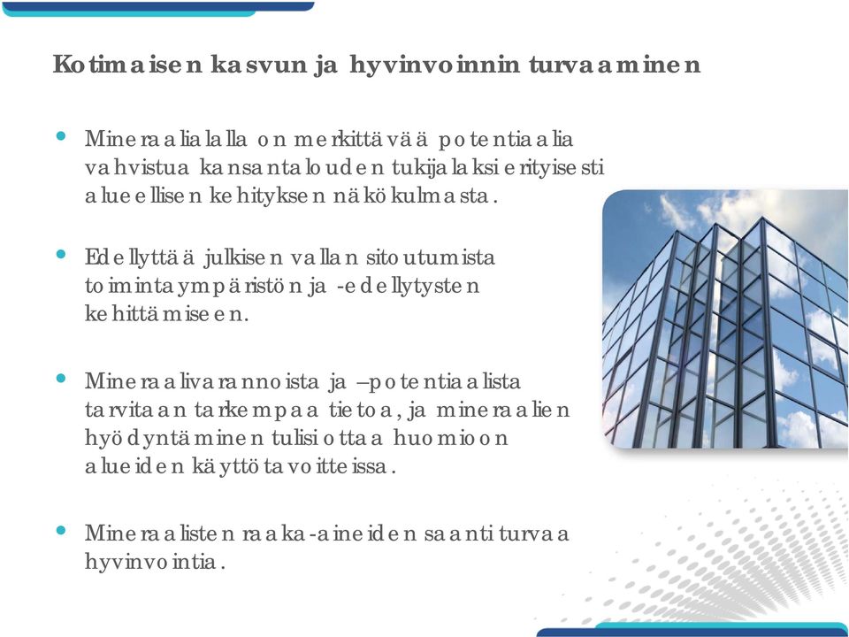 Edellyttää julkisen vallan sitoutumista toimintaympäristön ja -edellytysten kehittämiseen.