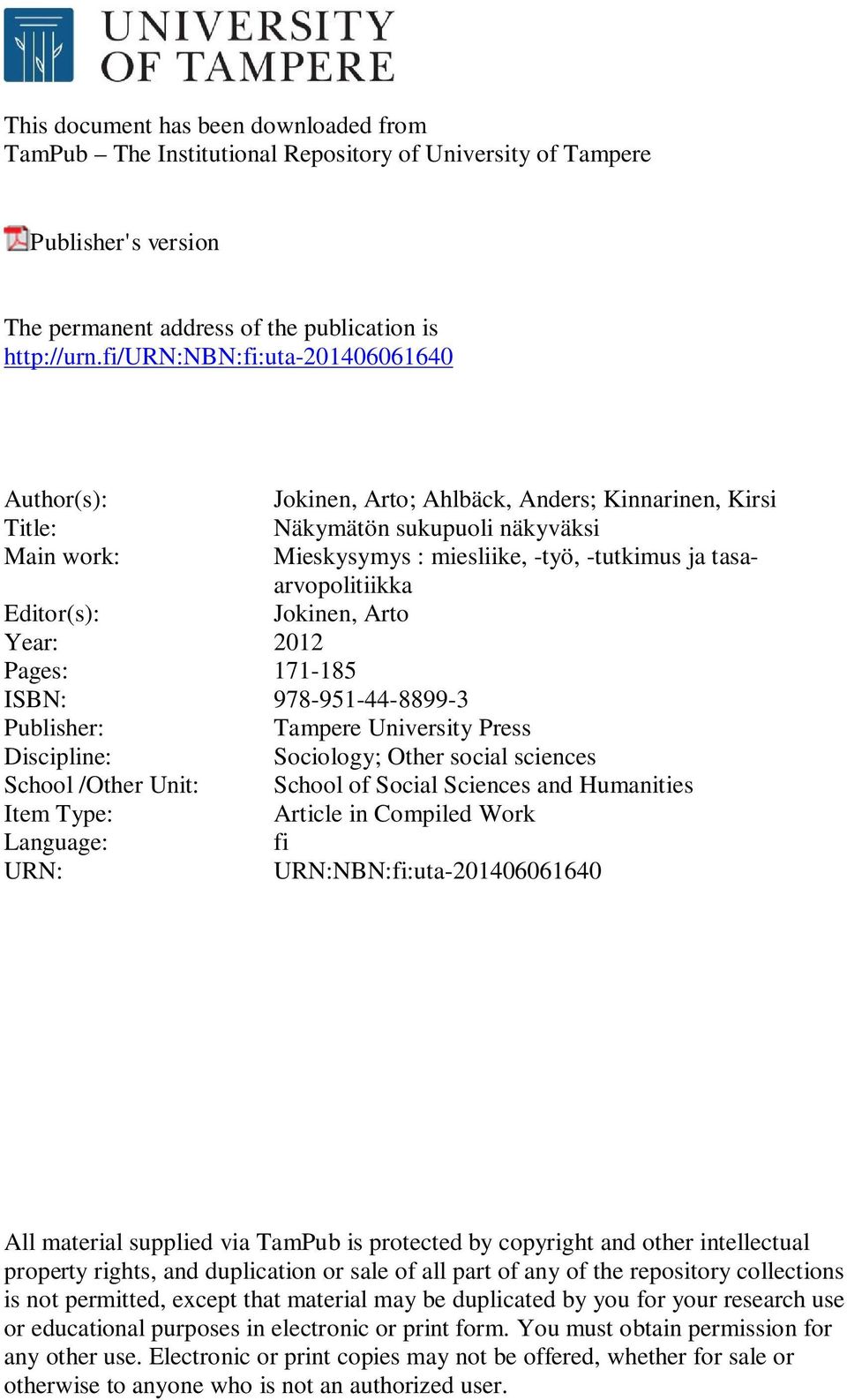 Arto; Ahlbäck, Anders; Kinnarinen, Kirsi Näkymätön sukupuoli näkyväksi Mieskysymys : miesliike, -työ, -tutkimus ja tasaarvopolitiikka Jokinen, Arto Tampere University Press Sociology; Other social