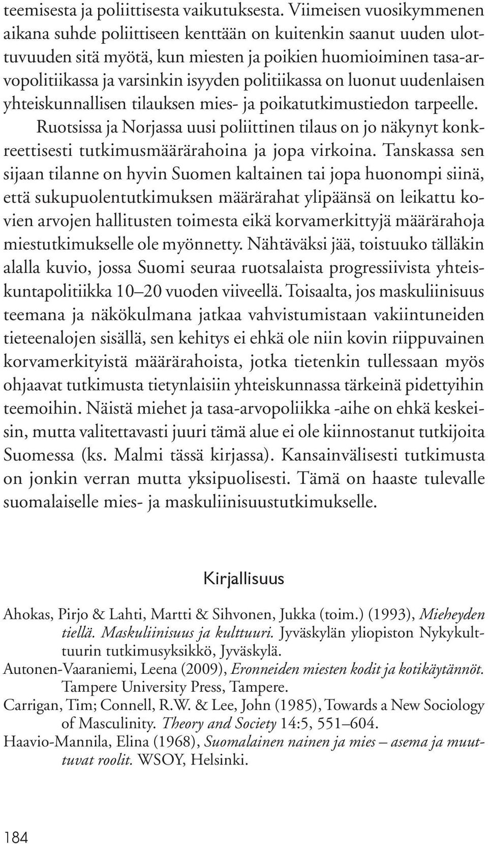 politiikassa on luonut uudenlaisen yhteiskunnallisen tilauksen mies- ja poikatutkimustiedon tarpeelle.