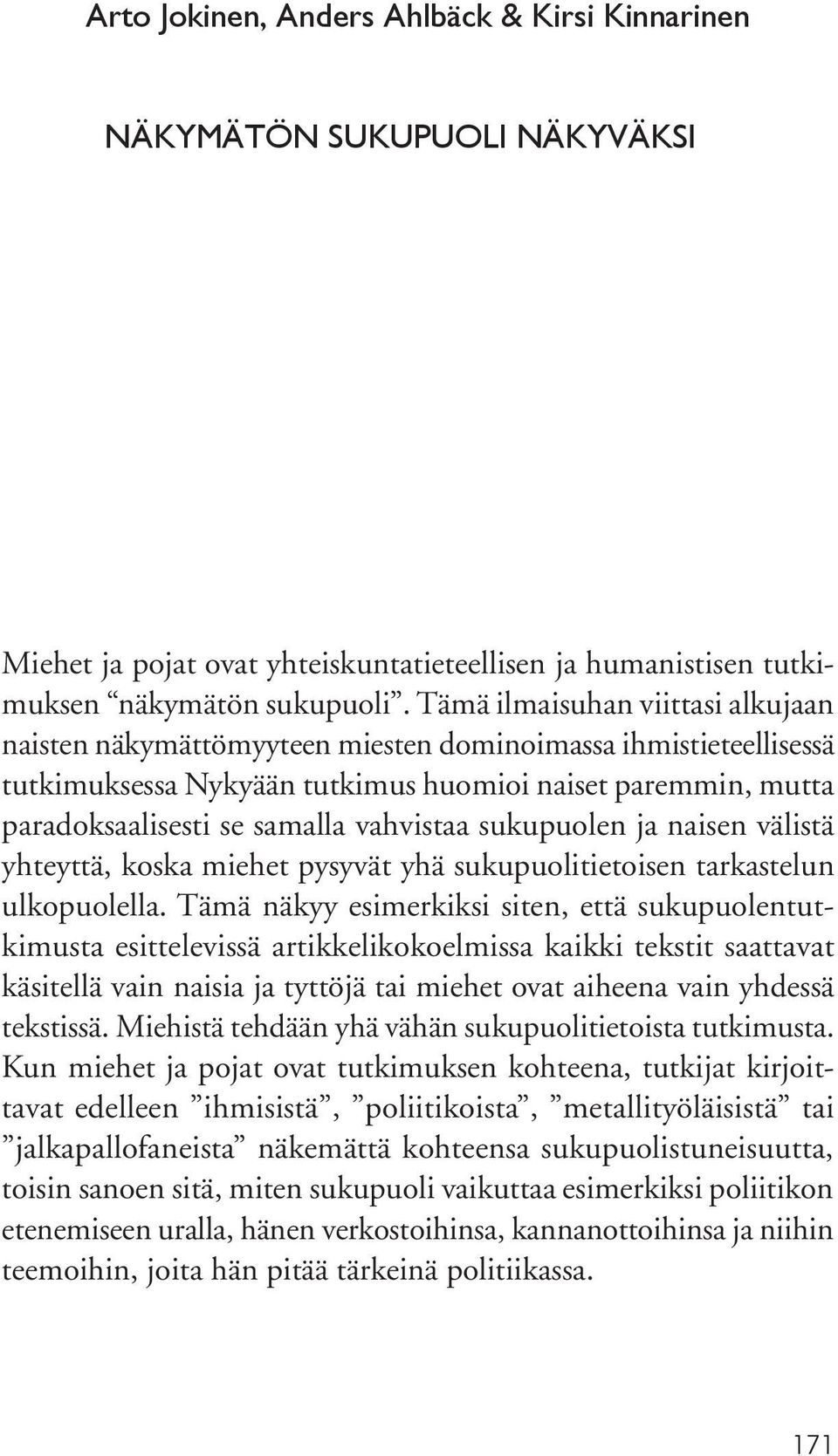 vahvistaa sukupuolen ja naisen välistä yhteyttä, koska miehet pysyvät yhä sukupuolitietoisen tarkastelun ulkopuolella.