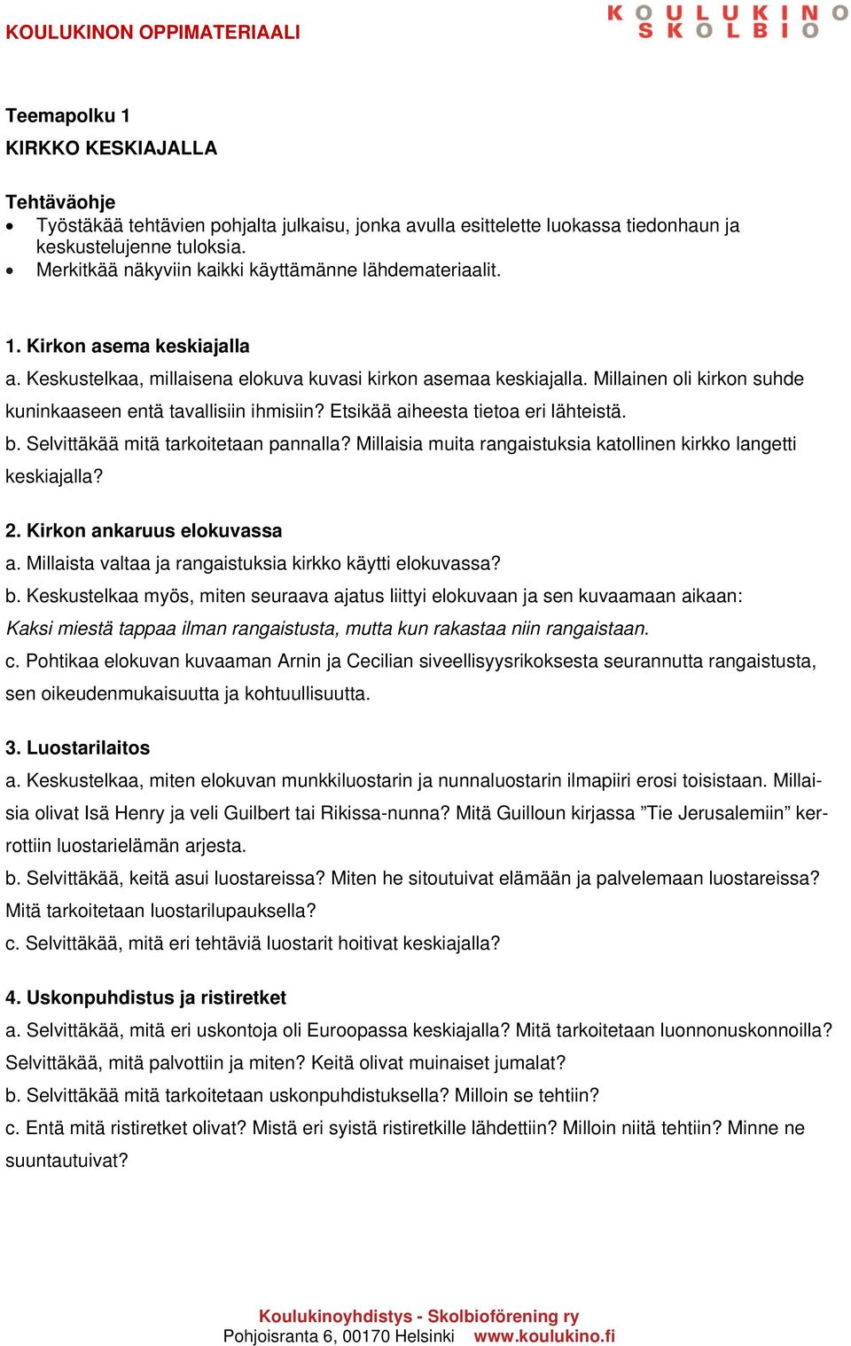 Millainen oli kirkon suhde kuninkaaseen entä tavallisiin ihmisiin? Etsikää aiheesta tietoa eri lähteistä. b. Selvittäkää mitä tarkoitetaan pannalla?