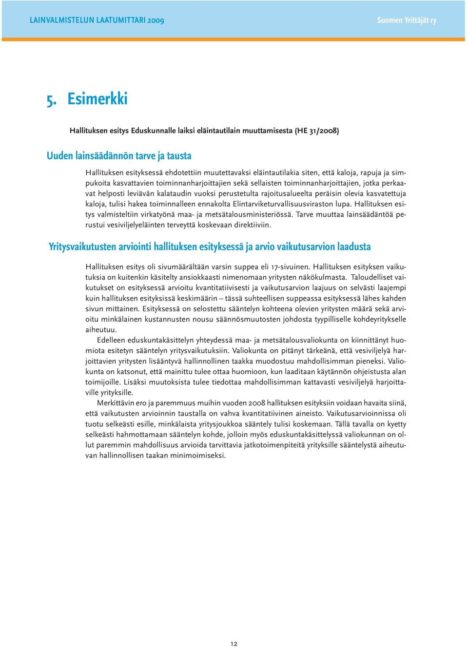 että kaloja, rapuja ja simpukoita kasvattavien toiminnanharjoittajien sekä sellaisten toiminnanharjoittajien, jotka perkaavat helposti leviävän kalataudin vuoksi perustetulta rajoitusalueelta